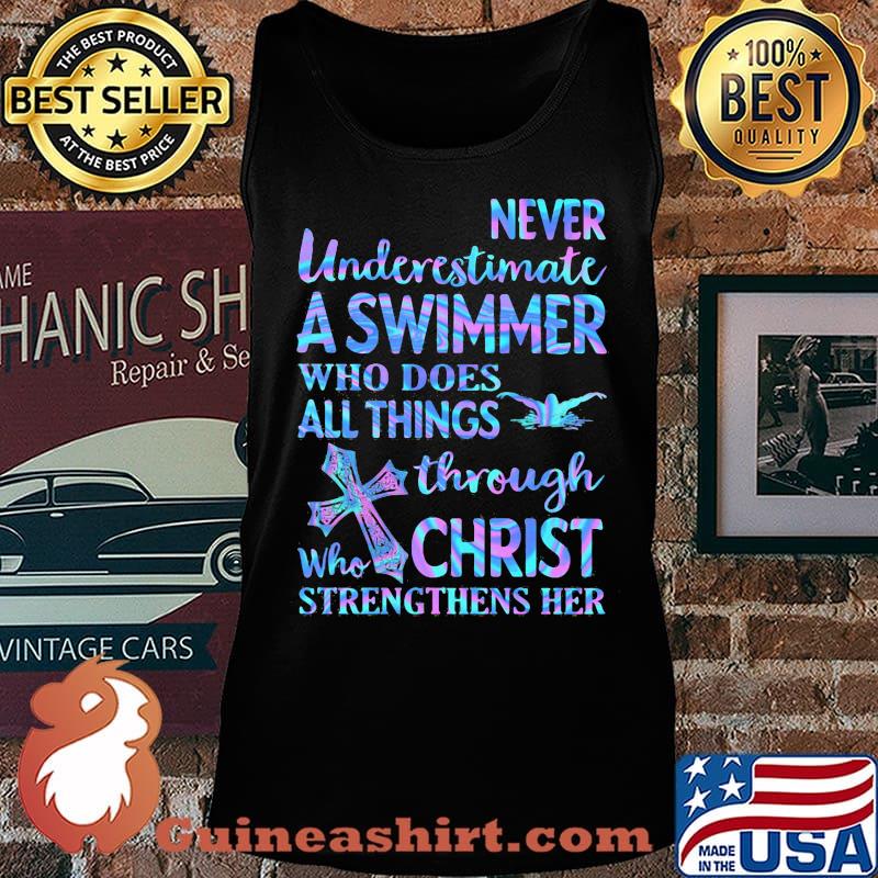 Never Underetimate A Swimmer Who Does All Things Through Who Christ Strengthens Her Swimming Shirt Tank top