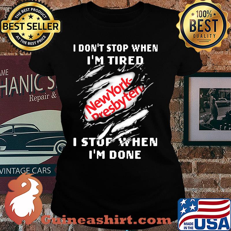 New york presbyterian logo i don't stop when i'm tired i stop when i'm done s Ladies tee