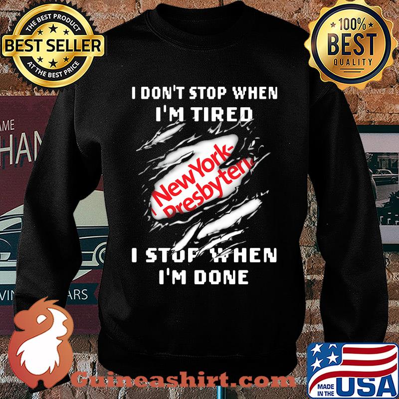New york presbyterian logo i don't stop when i'm tired i stop when i'm done s Sweater