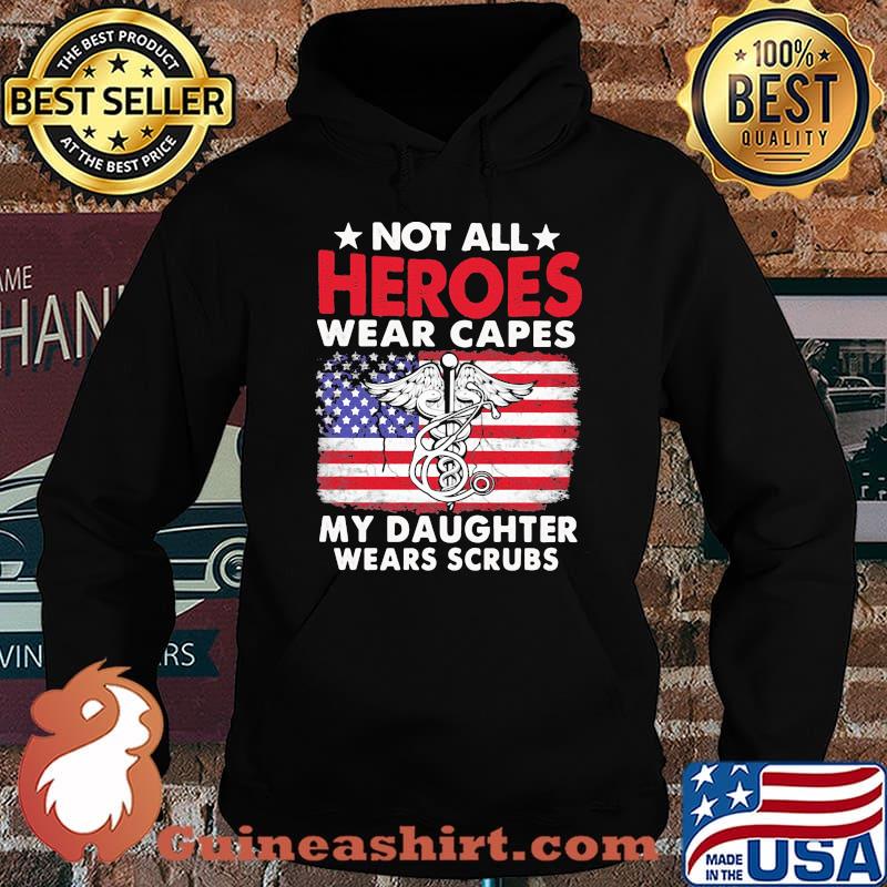 Not All Heroes Wear Capes My Daughter Wears Scrubs American Flag Independence Day Medical Logo Shirt Hoodie