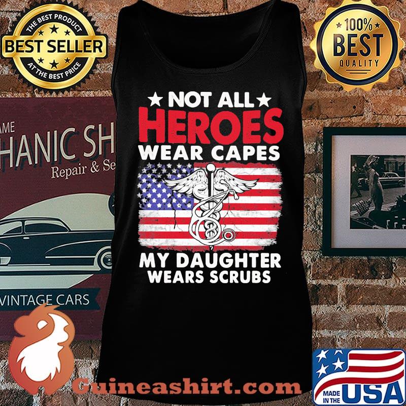 Not All Heroes Wear Capes My Daughter Wears Scrubs American Flag Independence Day Medical Logo Shirt Tank top