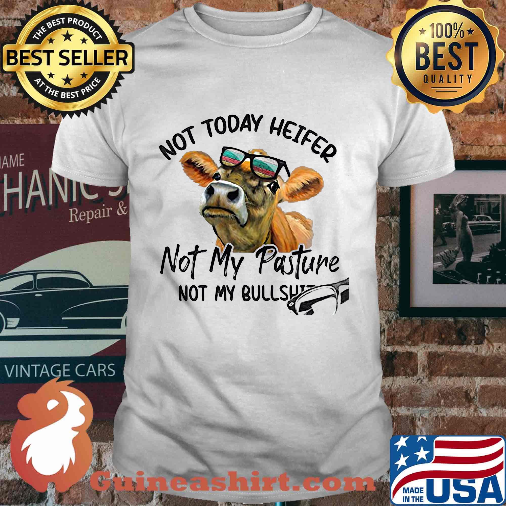 Not today heifer not my pasture not my bullshit cow shirt