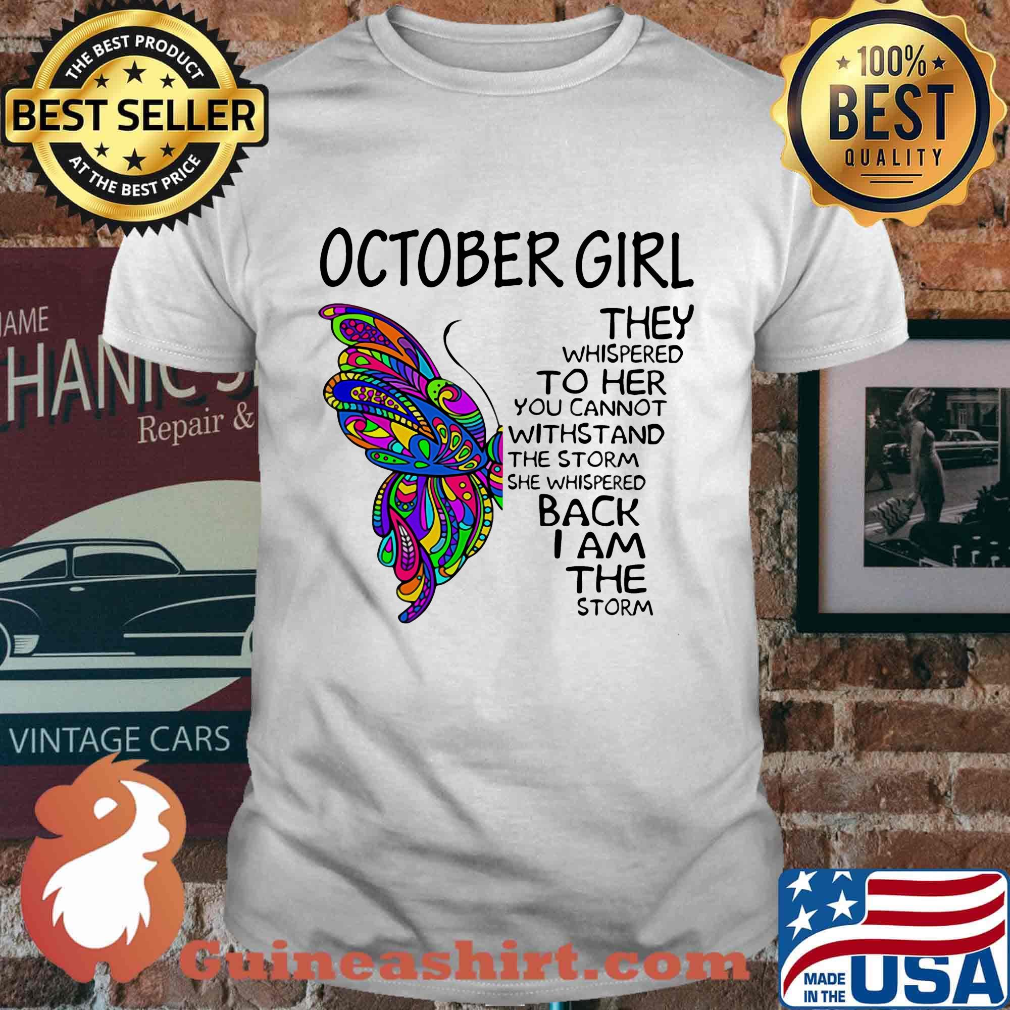 October girl they whispered to her you cannot withstand the storm she whispered back I am the storm shirt