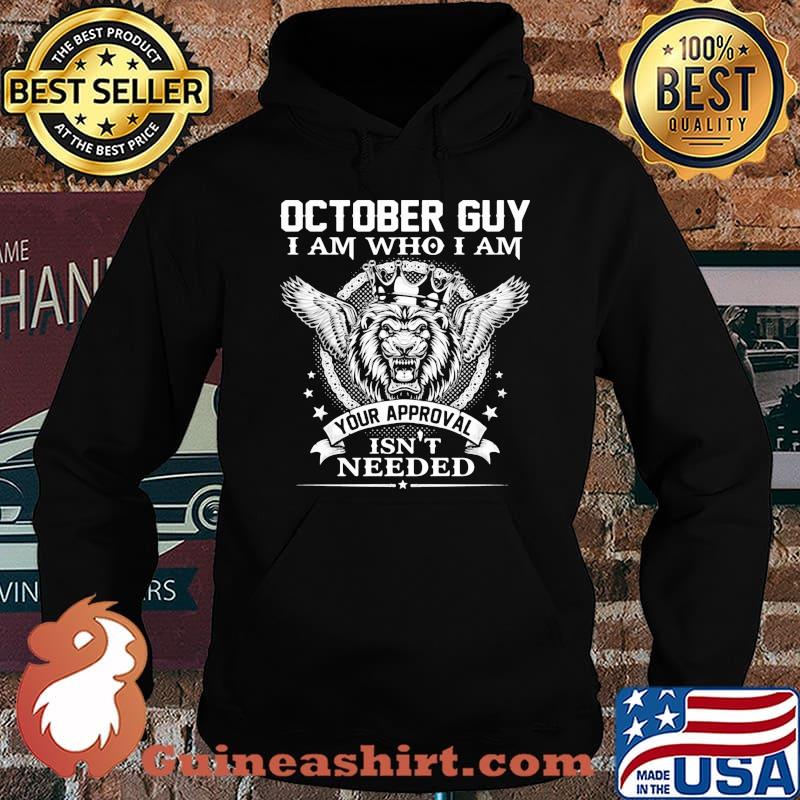 October Guy I Am Who I Am Your Approval Isn't Needed Lion King Shirt Hoodie