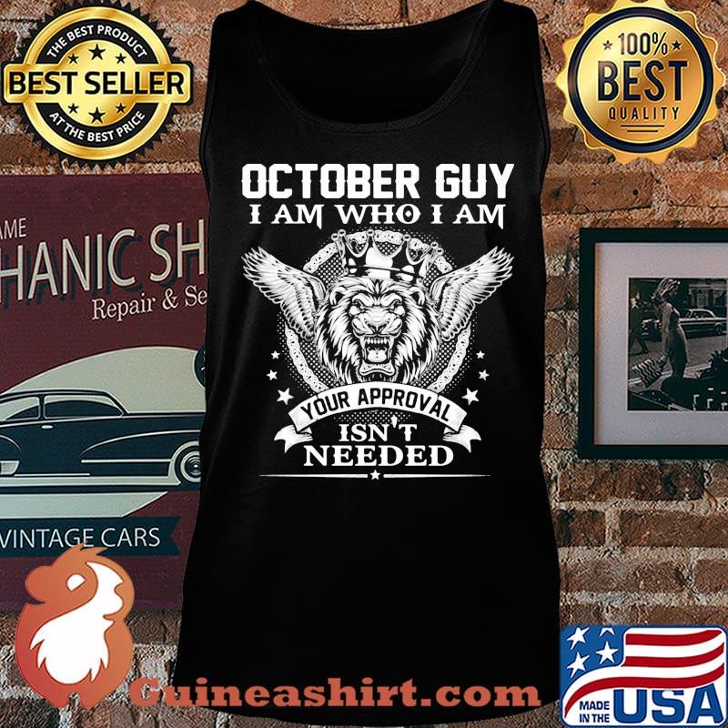 October Guy I Am Who I Am Your Approval Isn't Needed Lion King Shirt Tank top
