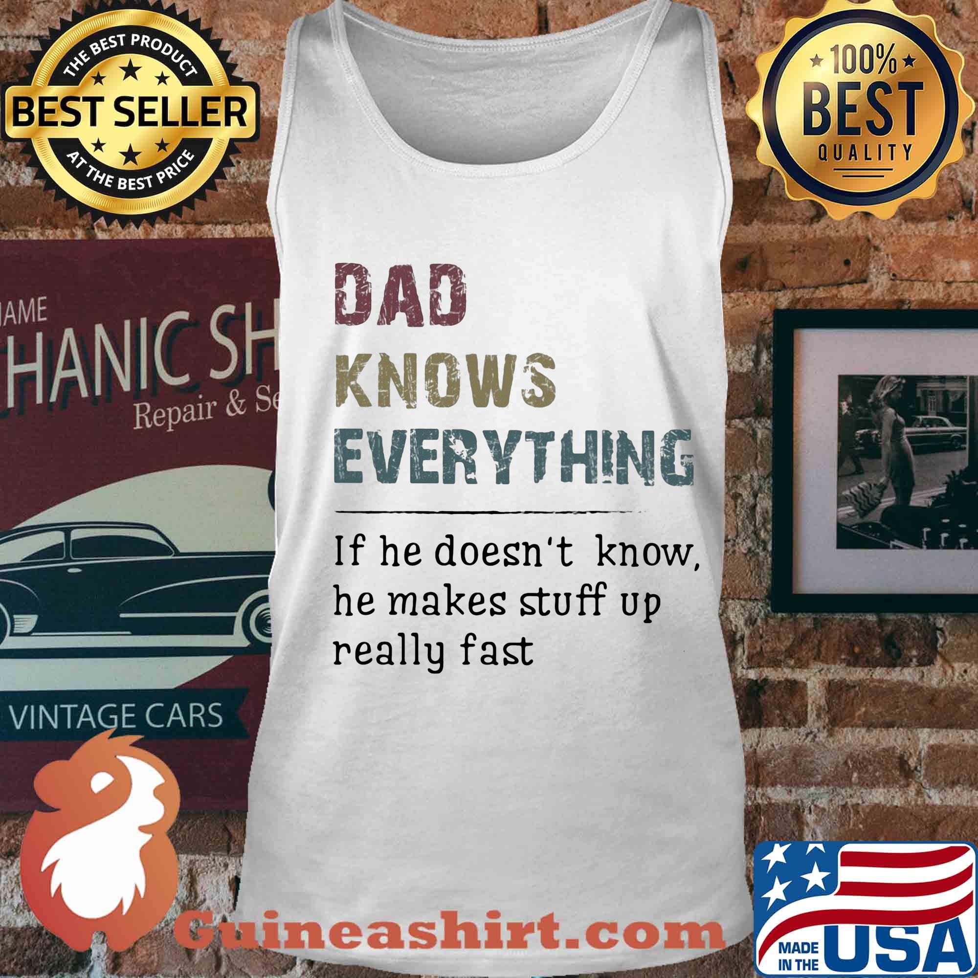Official dad knows everything if he doesn't know he makes stuff up really fast s Tank top