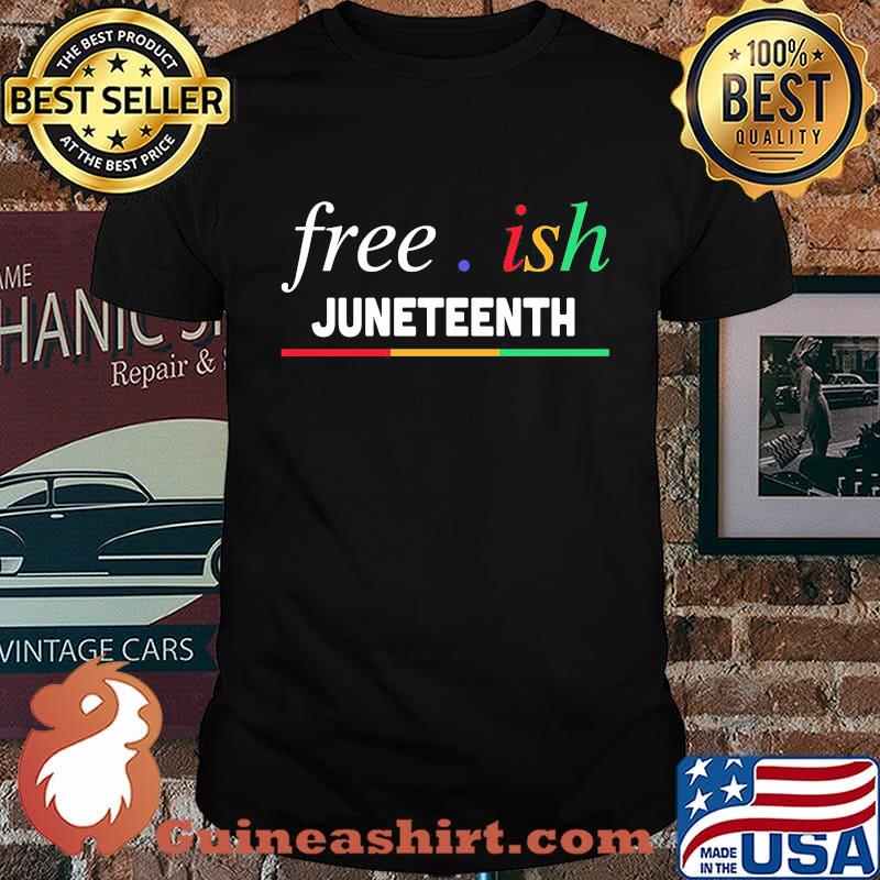 Official Free ish juneteenth shirt