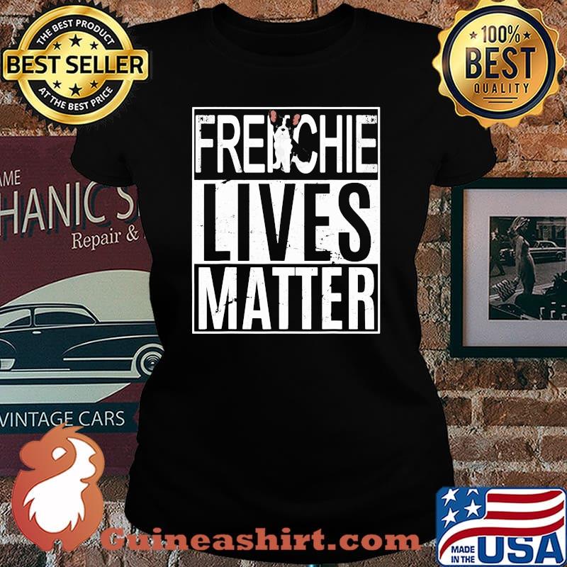 Official Frenchie Lives Matter Shirt Laides tee