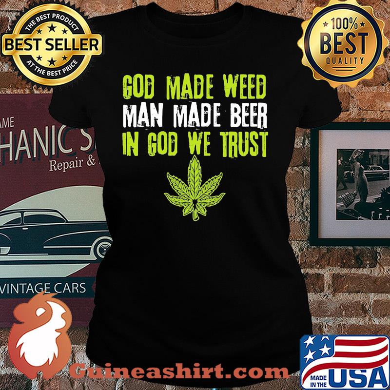 Official god made weed man made beer in god we trust s Ladies tee