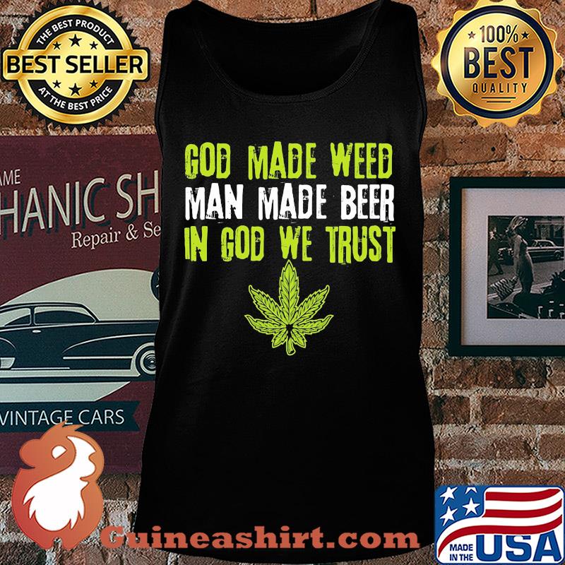 Official god made weed man made beer in god we trust s Tank top