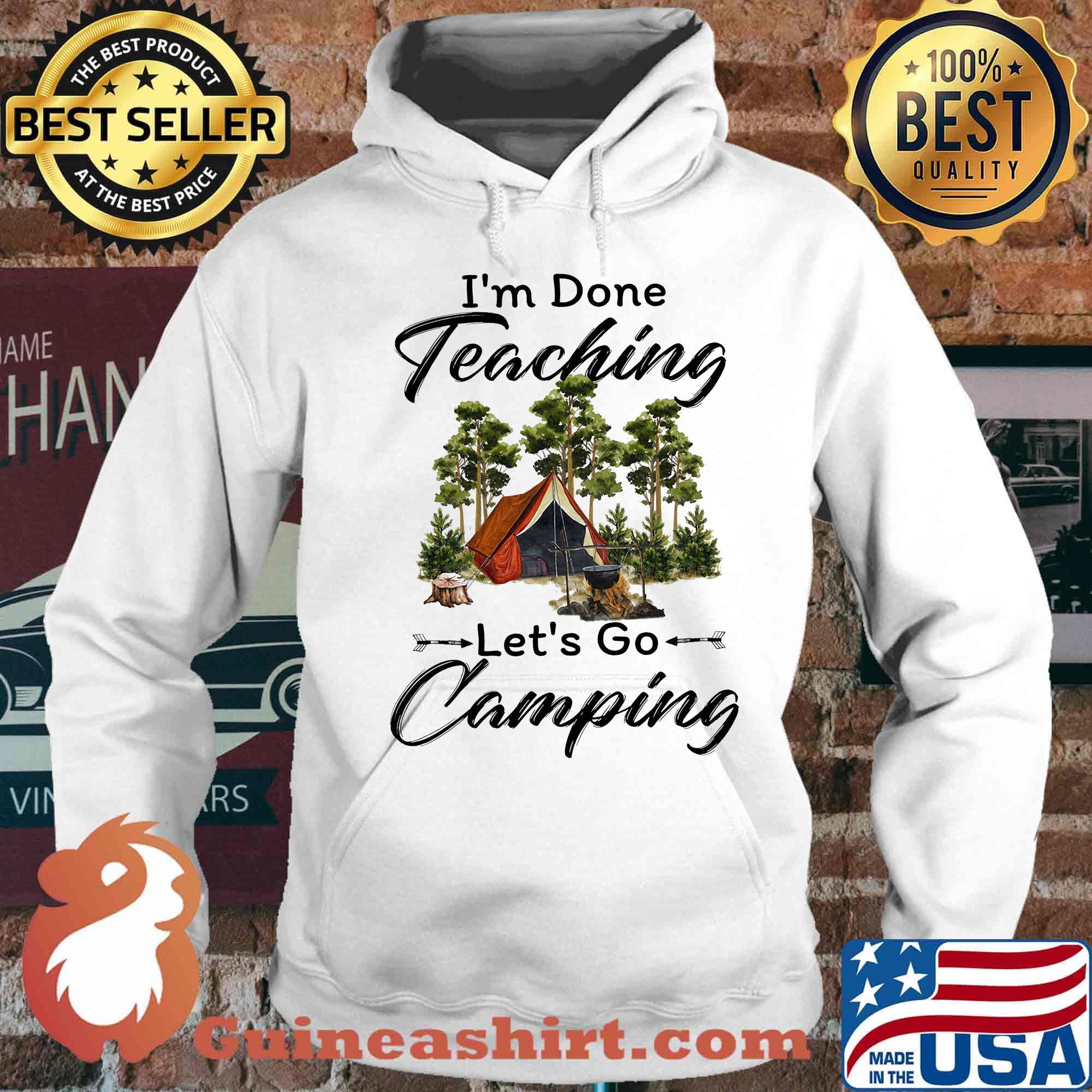 Official I'm done teaching Let's go camping s Hoodie