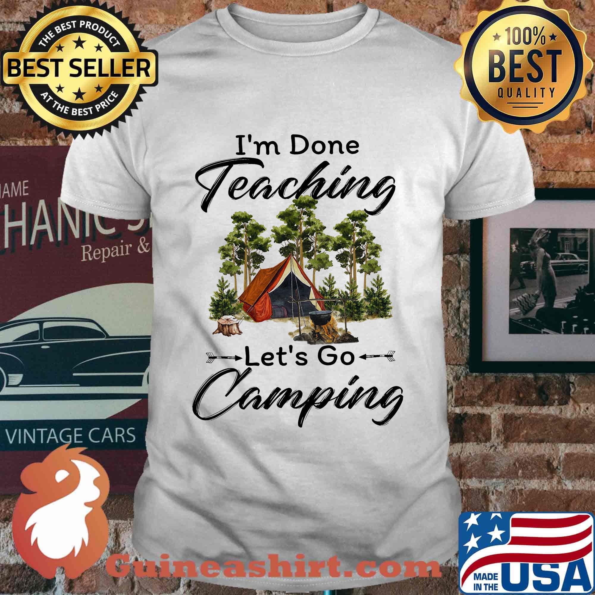 Official I'm done teaching Let's go camping shirt