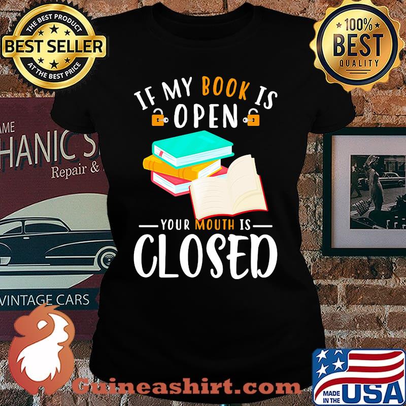 Official If My Book Is Open Your Mouth Is Closed Shirt Laides