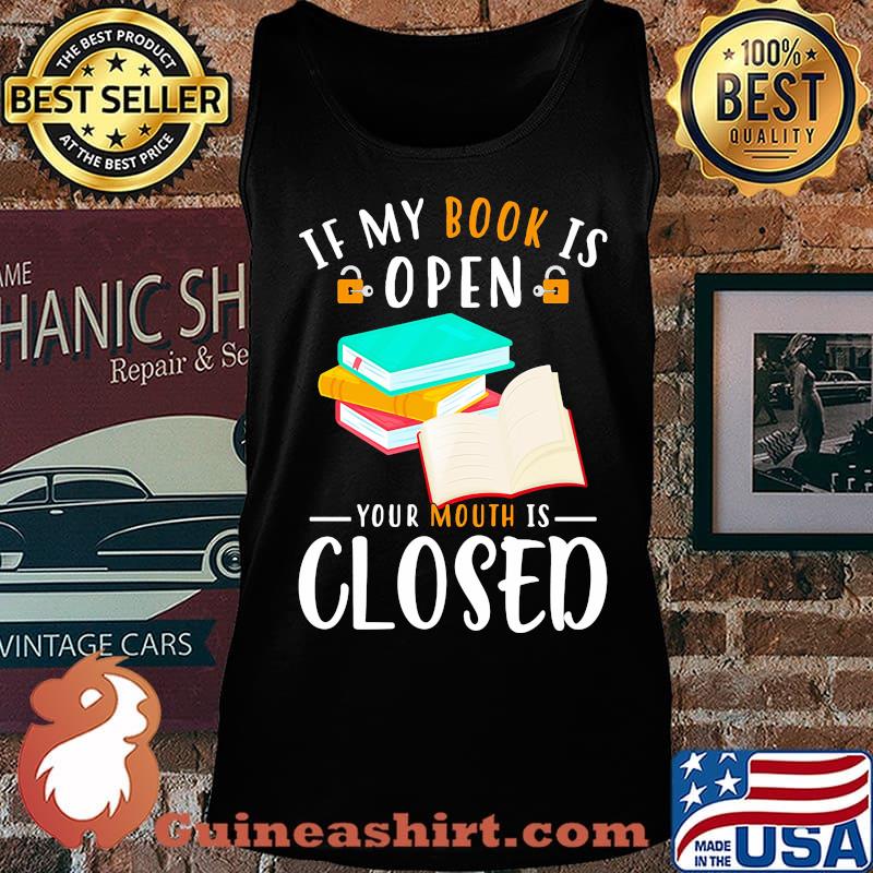 Official If My Book Is Open Your Mouth Is Closed Shirt Tank top