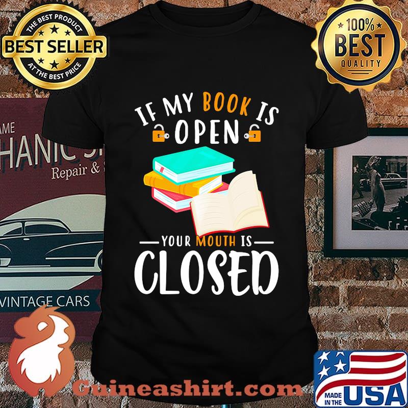 Official If My Book Is Open Your Mouth Is Closed Shirt