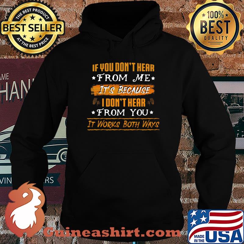 Official If You Don't Hear From Me It's Because I Don't Hear From You It Works Both Ways Shirt Hoodie