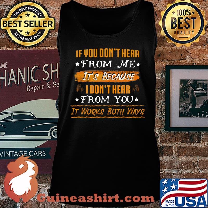 Official If You Don't Hear From Me It's Because I Don't Hear From You It Works Both Ways Shirt Tank top
