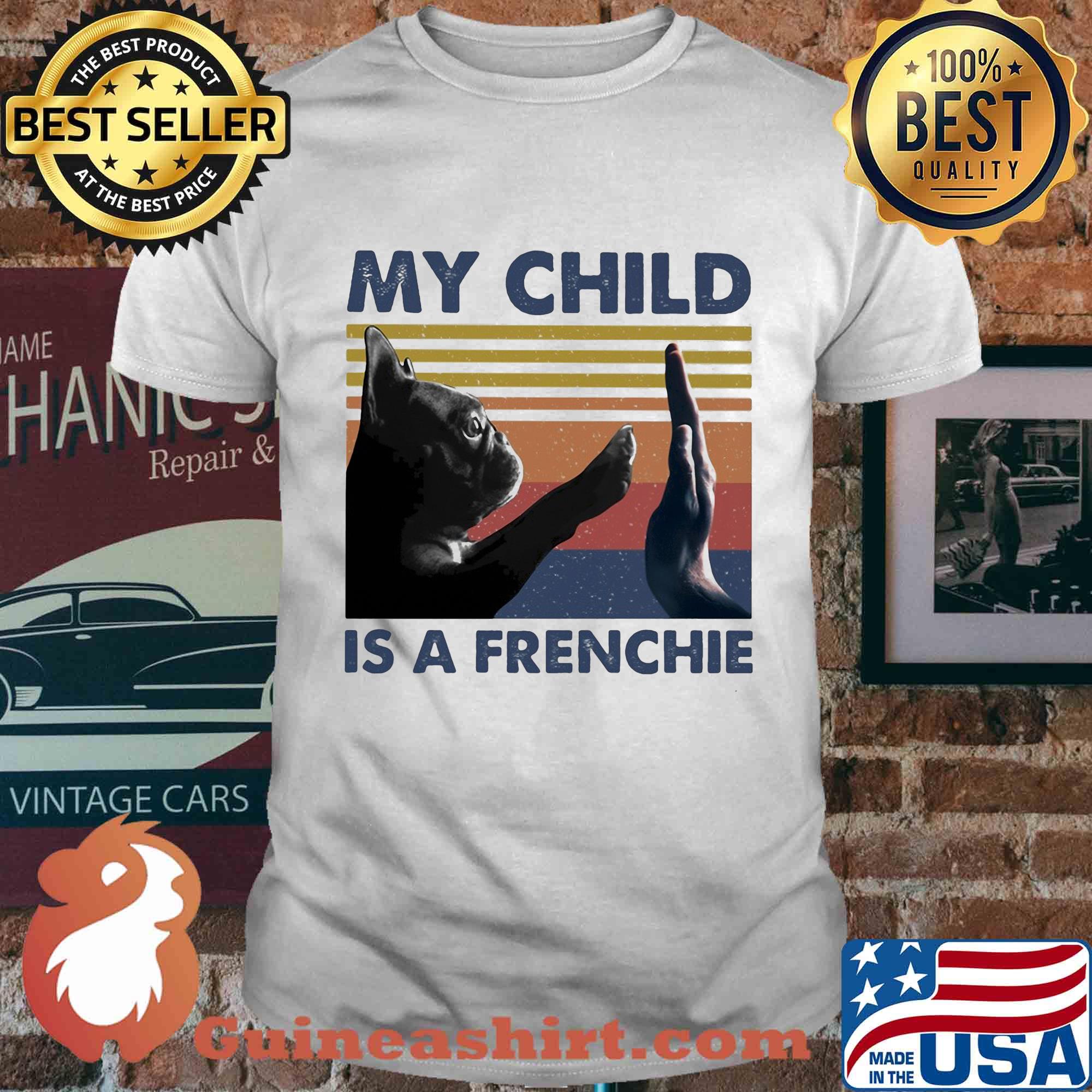 Official my child is a frenchie vintage shirt