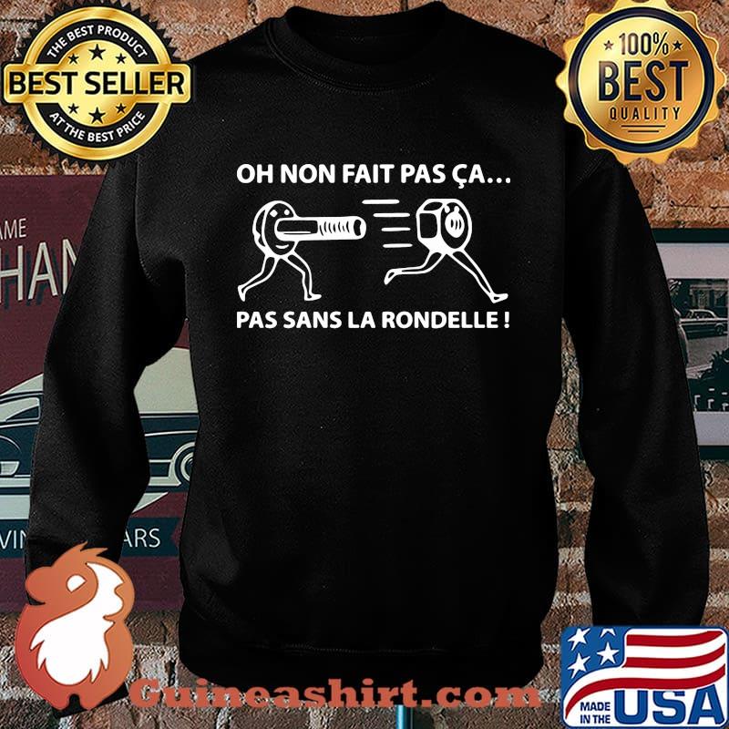 Official Oh Non Fait Pas Ca Pas Sans La Rondelle Shirt Sweater