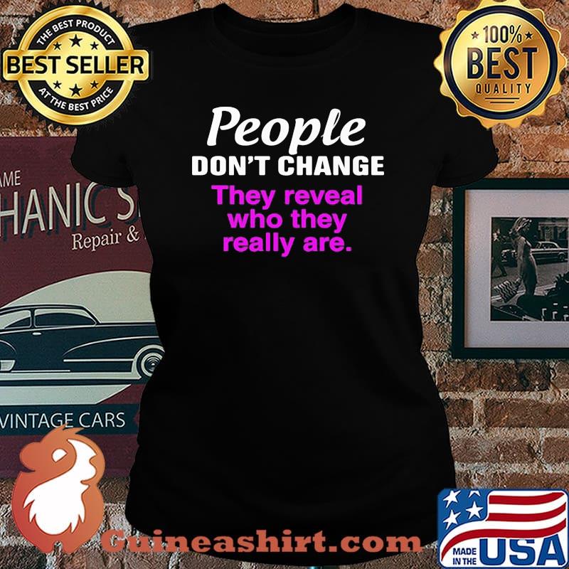 Official People don't change they reveal who they really are s Laides tee