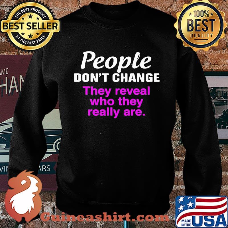 Official People don't change they reveal who they really are s Sweater