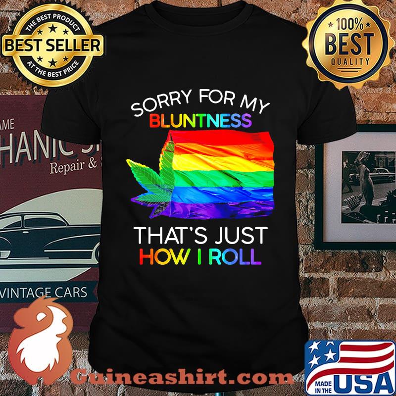 Official Sorry For My Bluntness That’s Just How I Roll Weed LGBT Flag Shirt