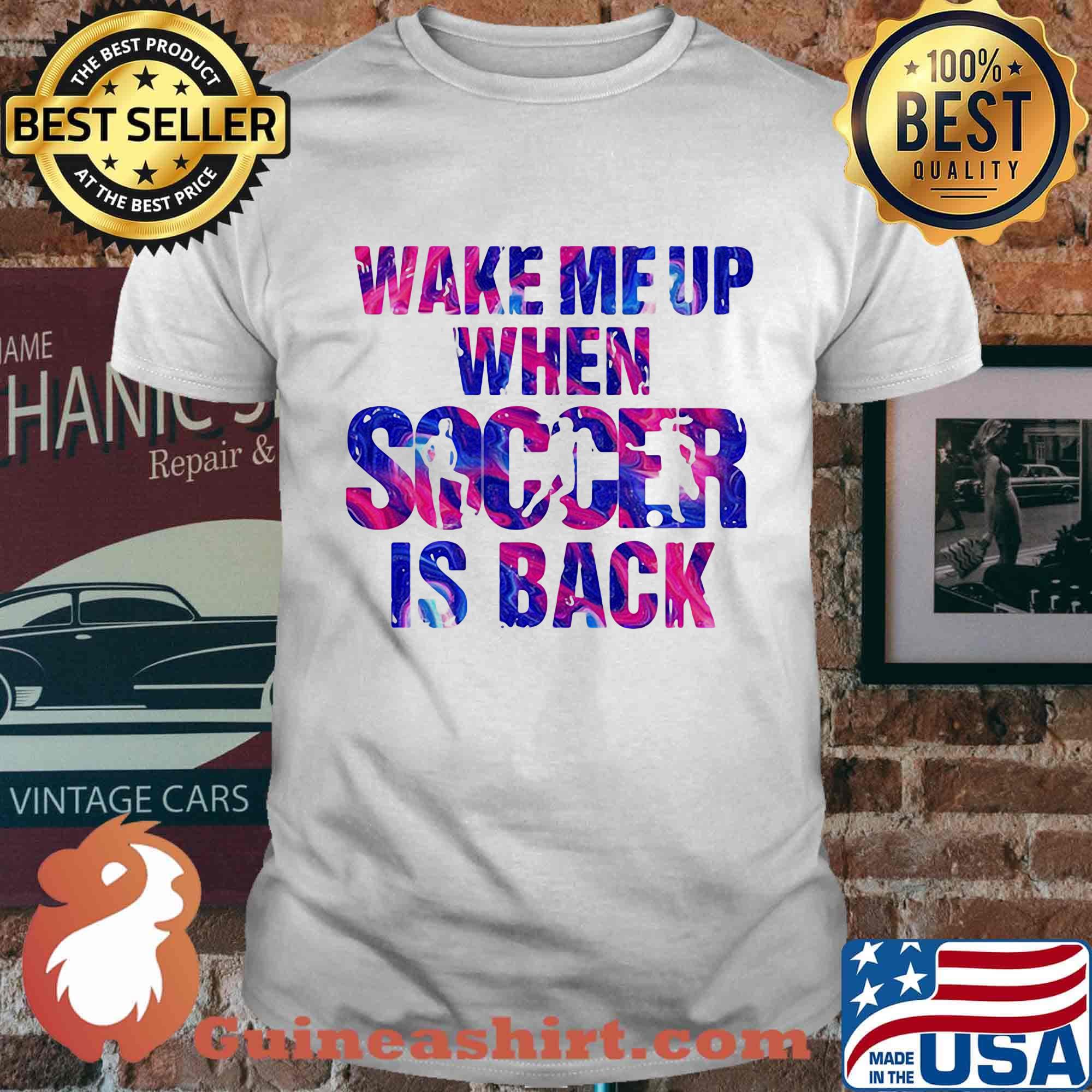 Official Wake me up when soccer is back shirt