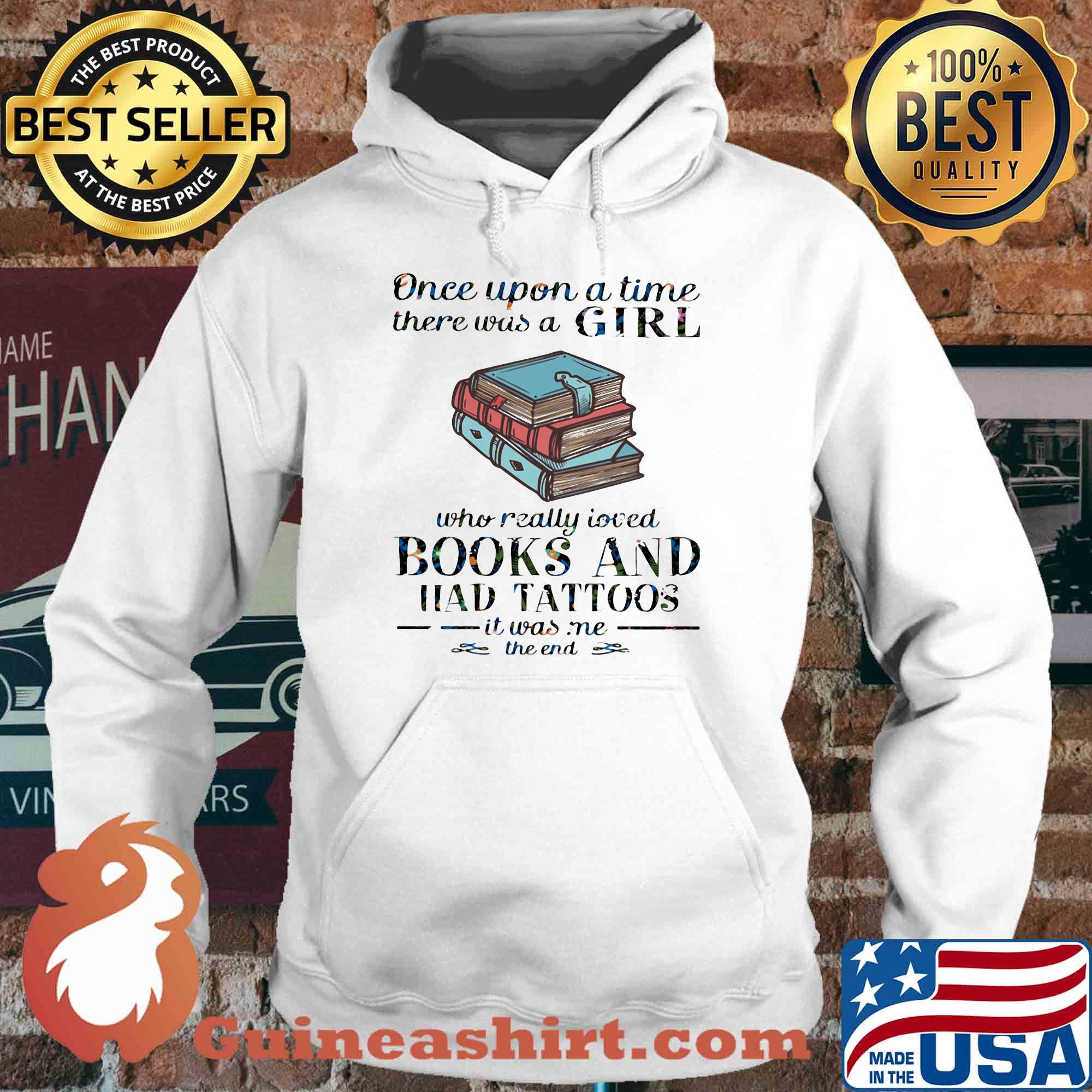 Once upon a time there was a girl who really loved book and had tattoos it was me the end s Hoodie