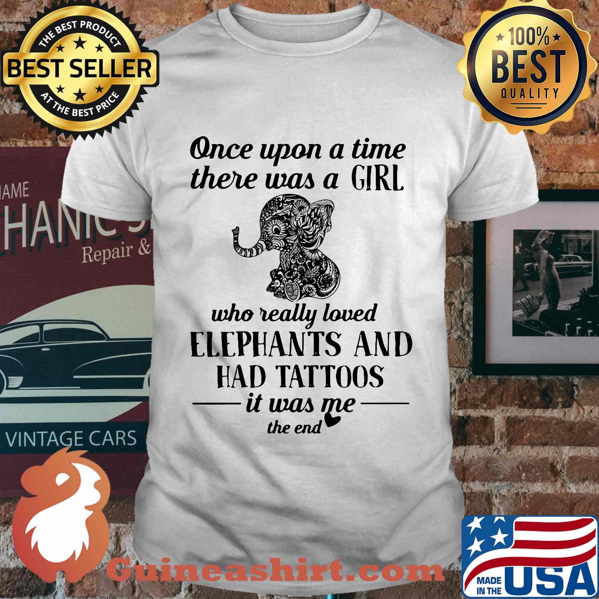 Once upon a time there was a girl who really loved elephants and has tattoos was me the end shirt