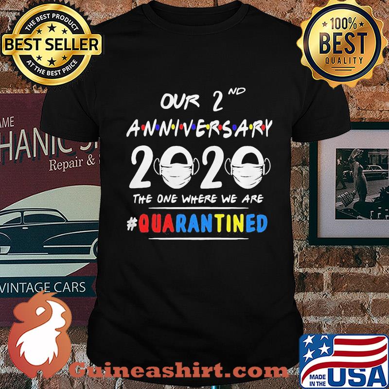 Our 2nd anniversary 2020 mask the one where we are quarantined shirt