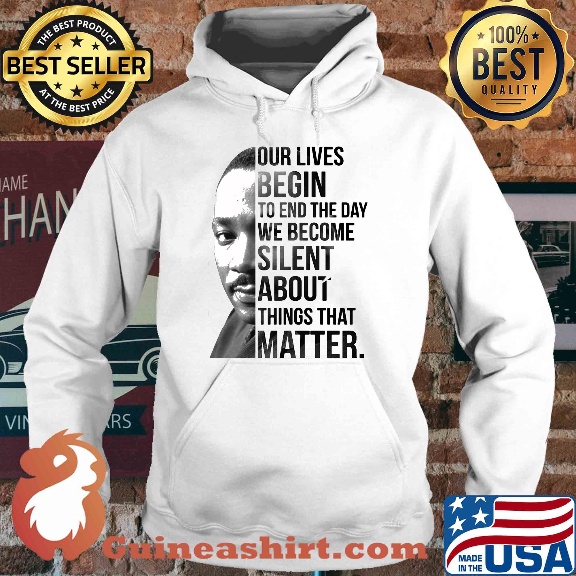 Our lives begin to end the day we become silent about things that matter s Hoodie