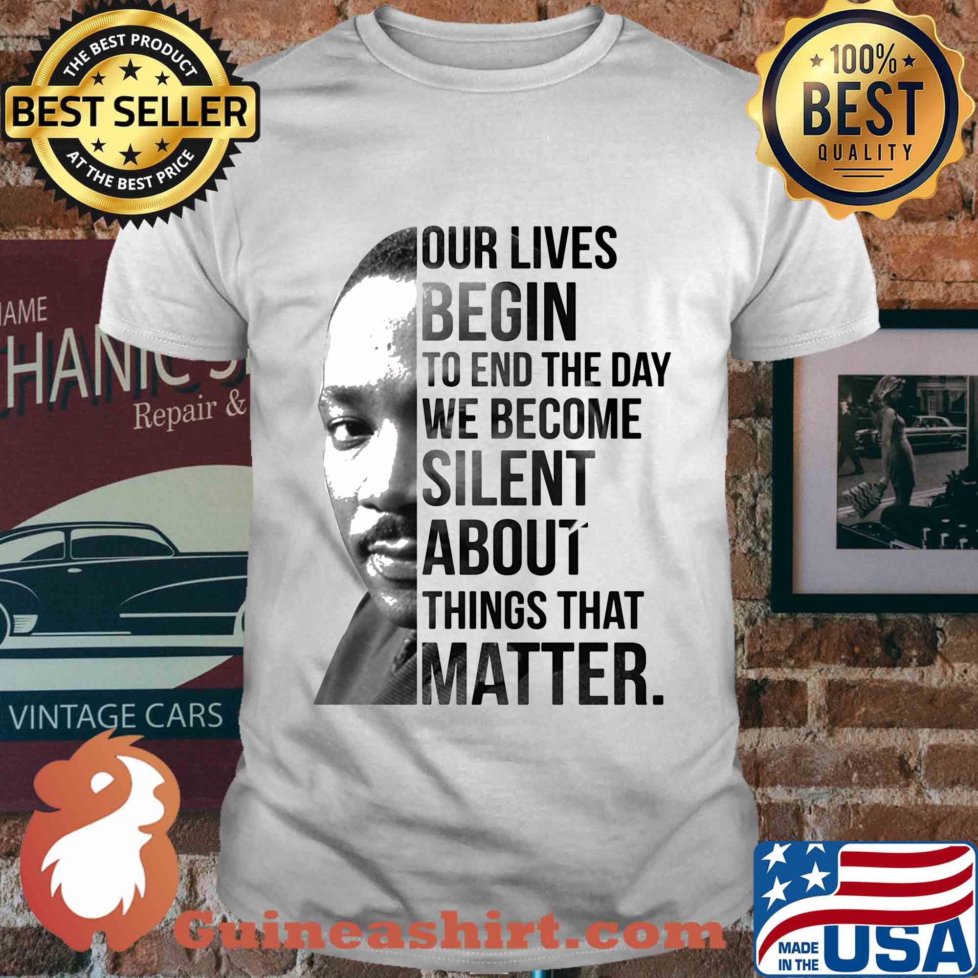 Our lives begin to end the day we become silent about things that matter shirt