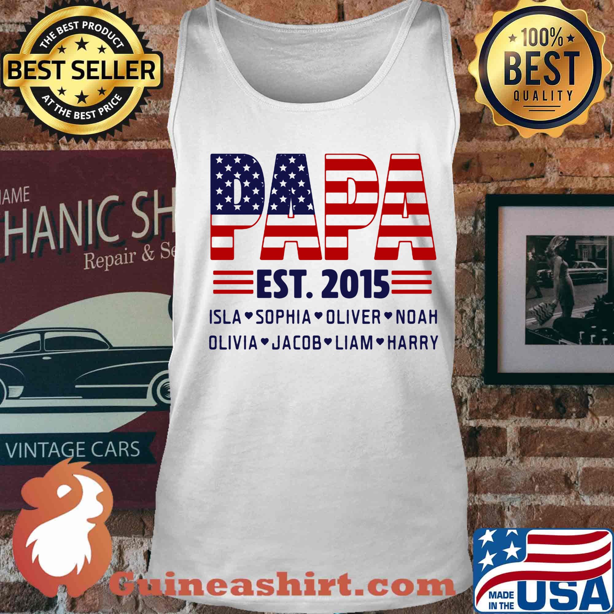 Papa Est.2015 Isla Sophia Oliver Noah Olivia Jacob Liam Harry American Flag Independence Day Shirt Tank top