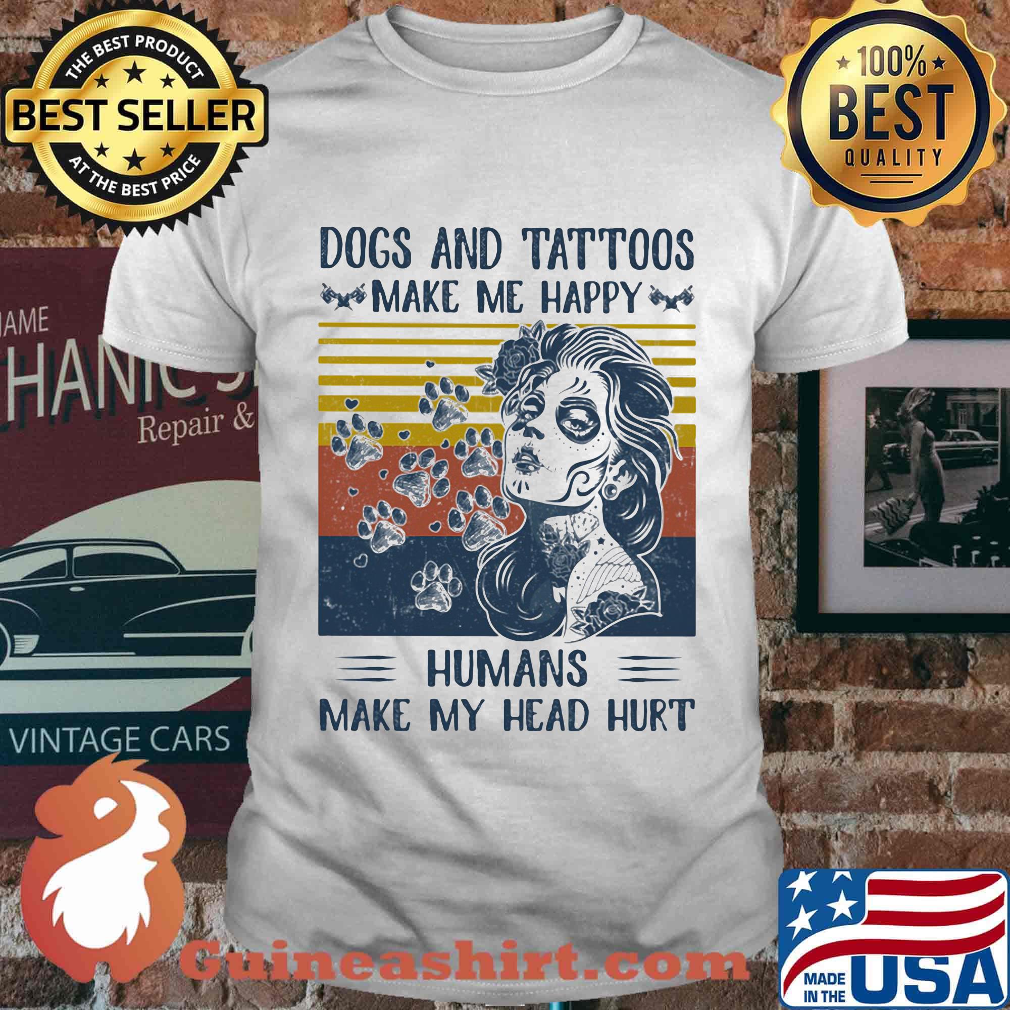 Paw dogs and tattoos make me happy humans make my head hurt vintage retro shirt