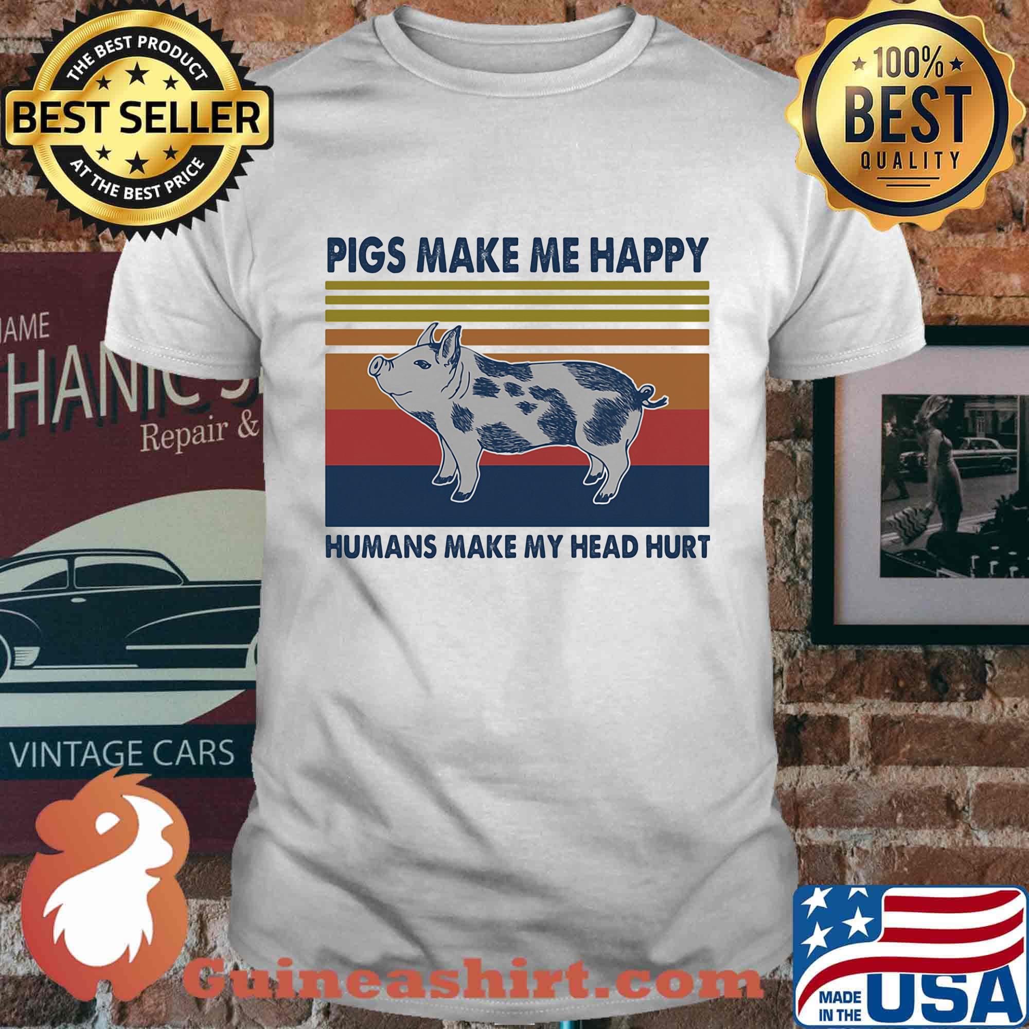 Pigs make me happy humans make me head hurt vintage retro shirt