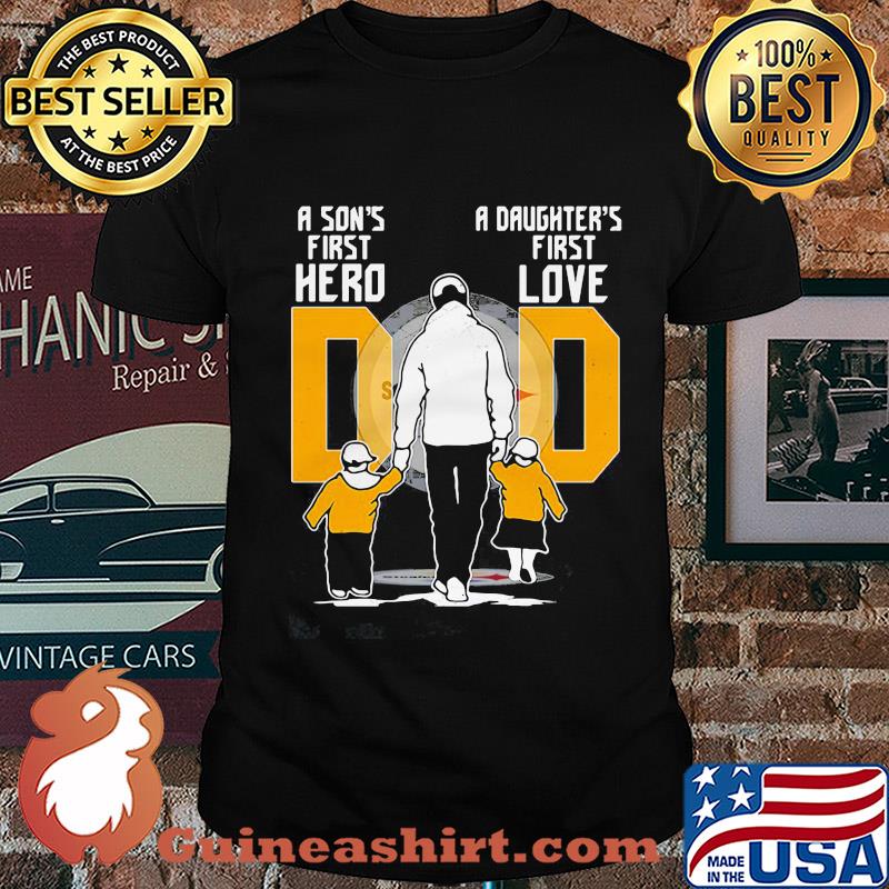 Pittsburgh dad a son's first hero a daughter's first love football daddy father's day shirt