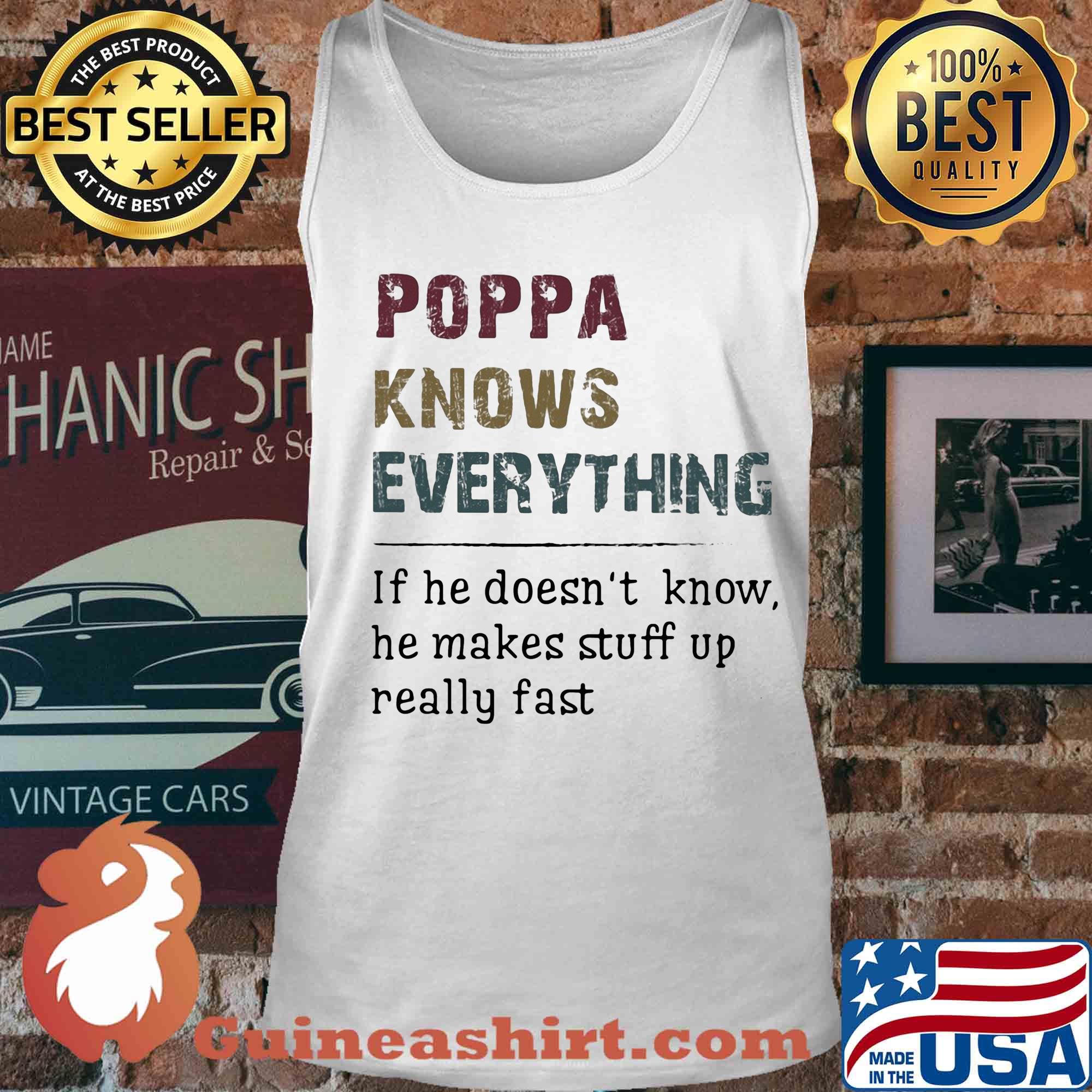 Poppa knows everything if he doesn't know he makes stuff up really fast s Tank top