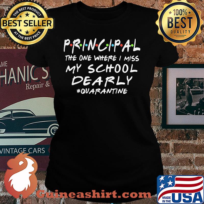 Principal the one where i miss my school dearly quarantine s Ladies tee