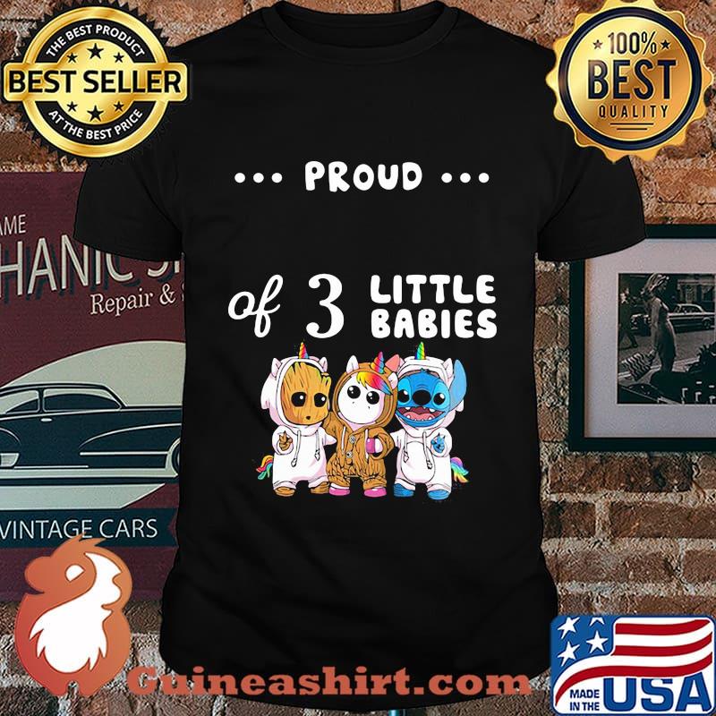 Proud of 3 little babies baby groot unicorn and stitch shirt