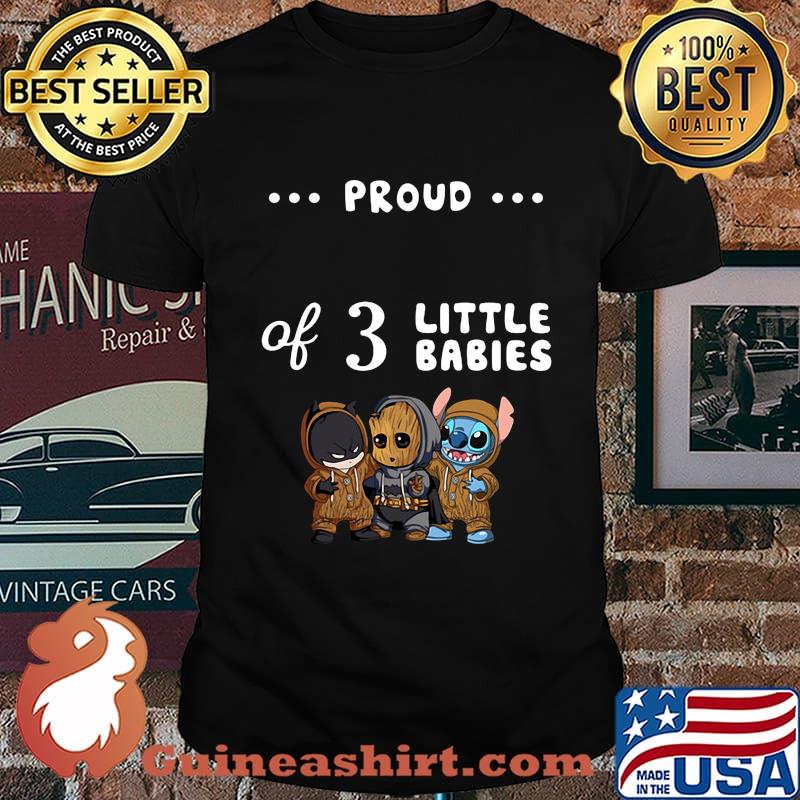 Proud of 3 little babies batman baby groot and stitch shirt