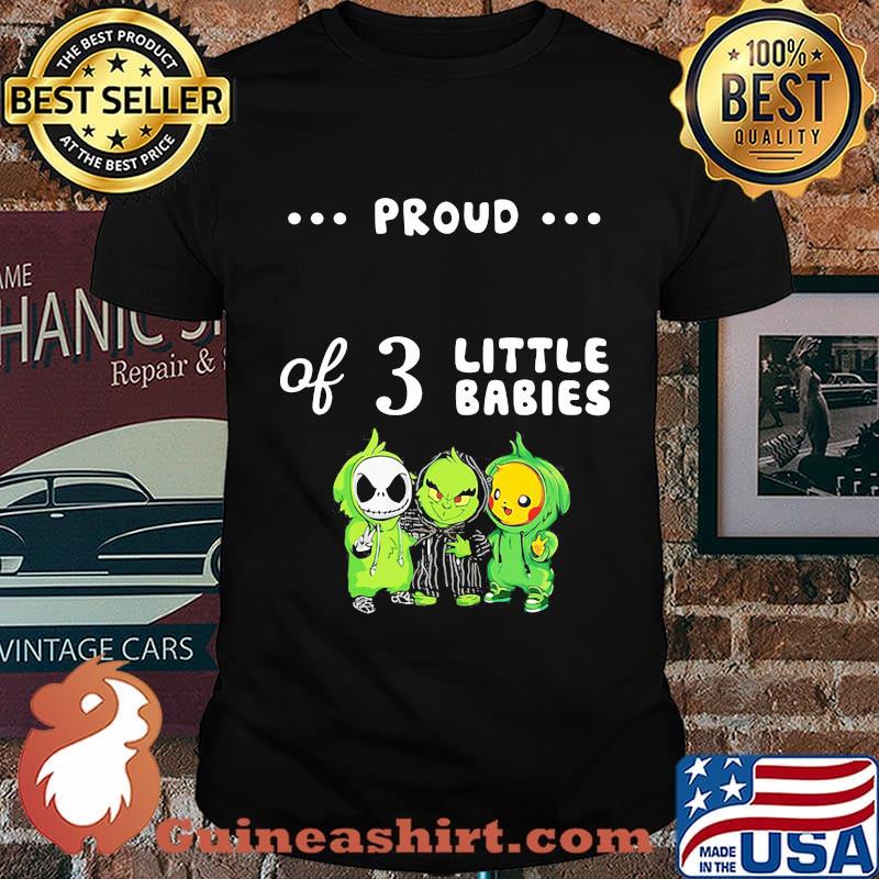 Proud of 3 little babies jack skellington grinch and pokemon shirt