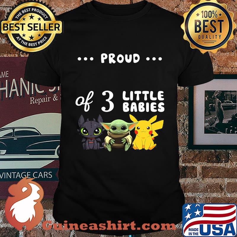 Proud of 3 little babies toothless baby yoda and pokemon shirt