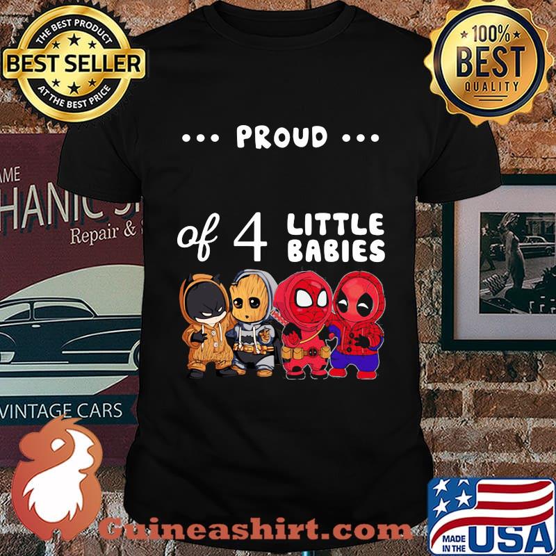 Proud of 4 little babies batman baby groot and spider man shirt