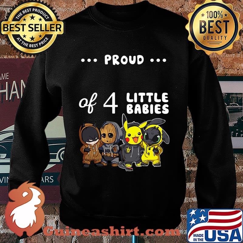 Proud of 4 little babies batman baby groot pokemon and toothless s Sweater
