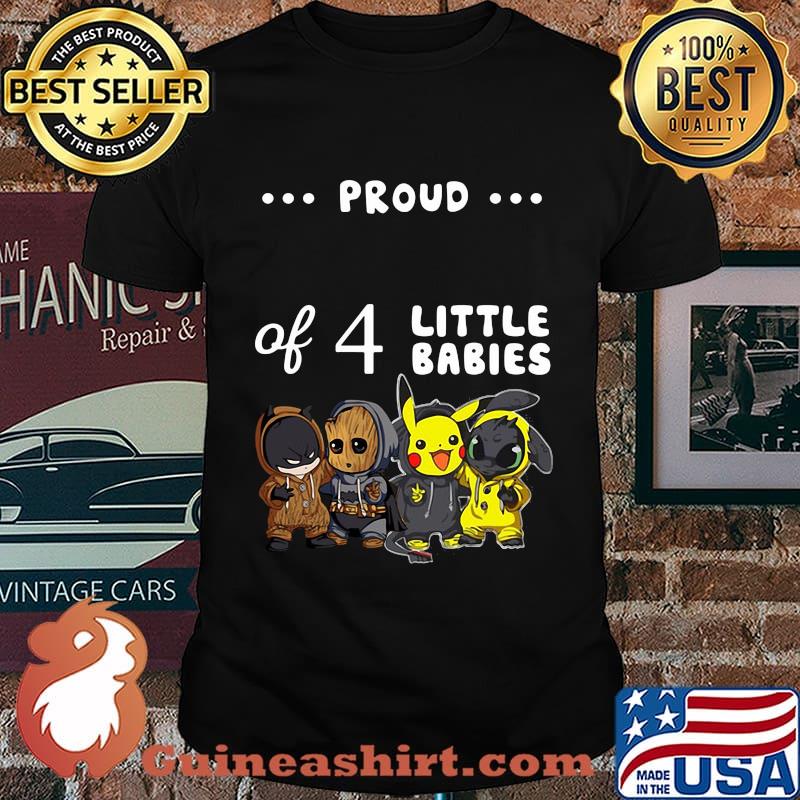 Proud of 4 little babies batman baby groot pokemon and toothless shirt
