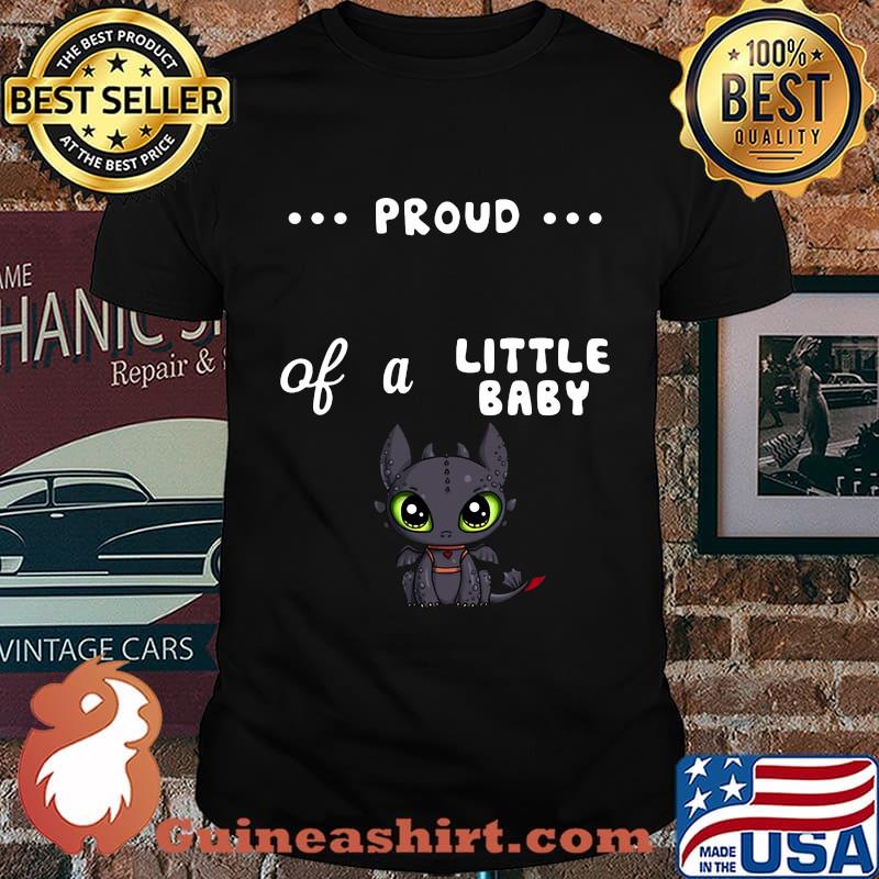 Proud of a little baby toothless shirt