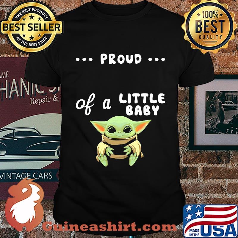 Proud of a little baby yoda shirt