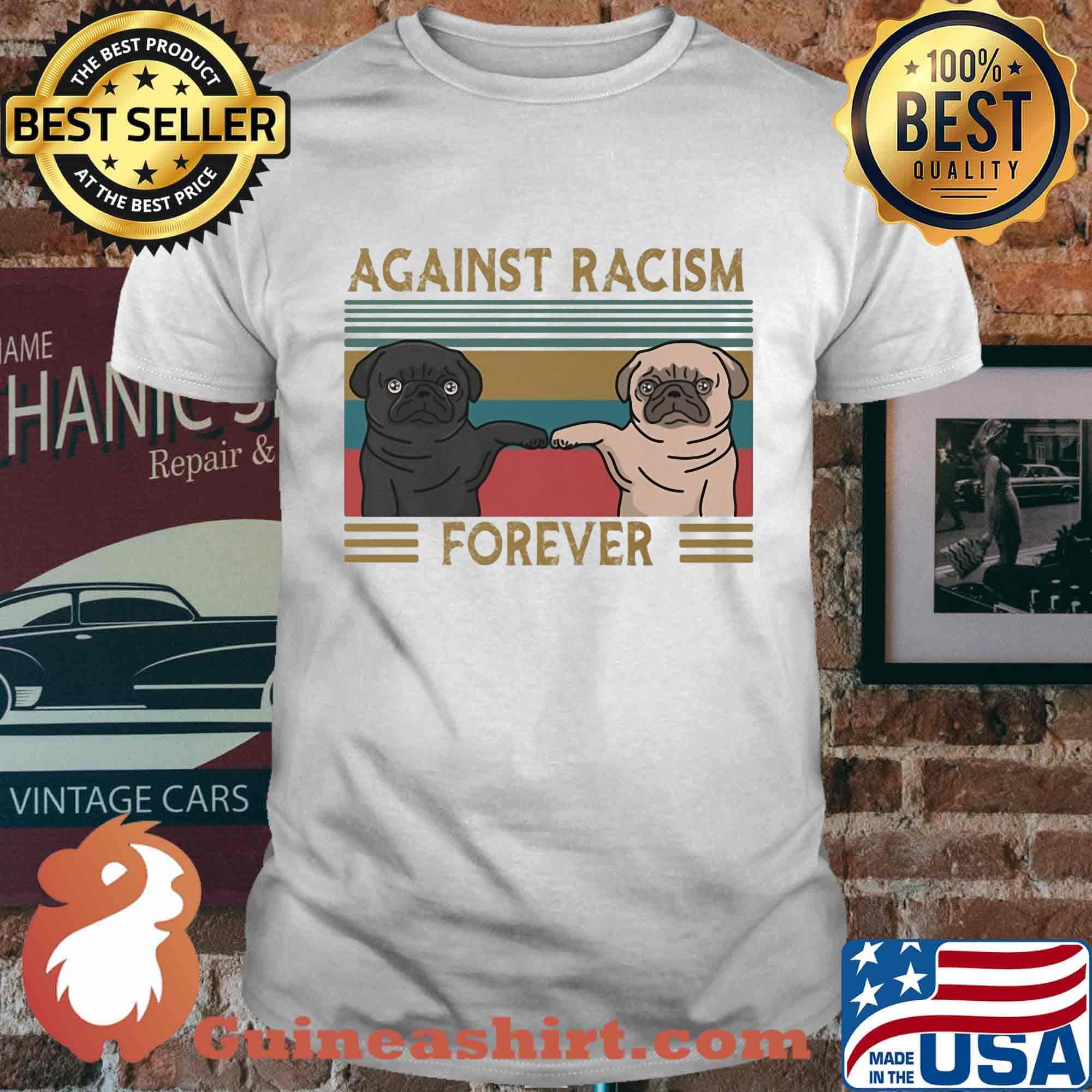 Pug against racism forever vintage retro shirt