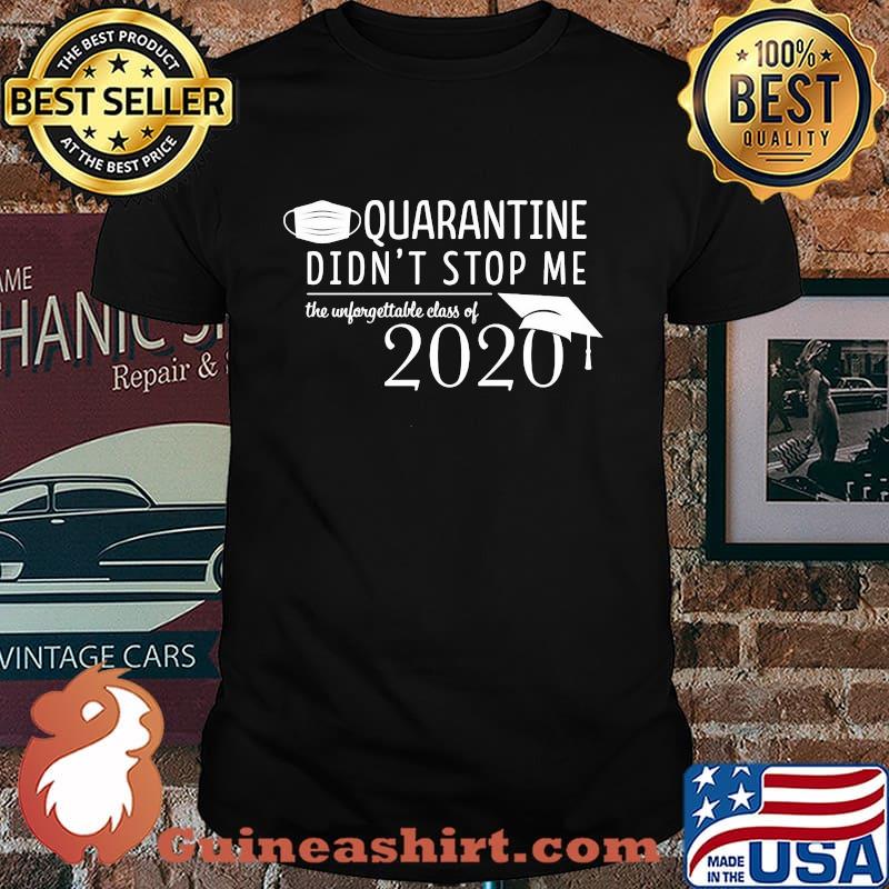 Quarantine didn't stop me Class of 2020 Pandemic Humor shirt