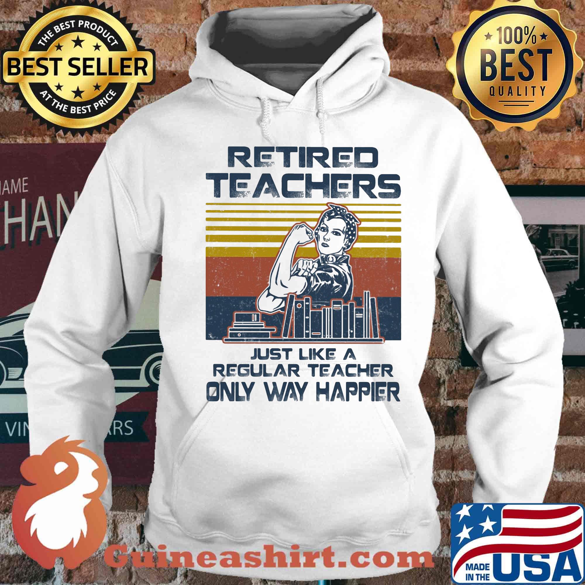 Retired Techers Just Like A Regular Teacher Only Way Happier Vintage Retro Girl Books Shirt Hoodie